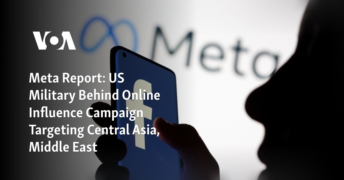 Meta Report: US Military Behind Online Influence Campaign Targeting Central Asia, Middle East